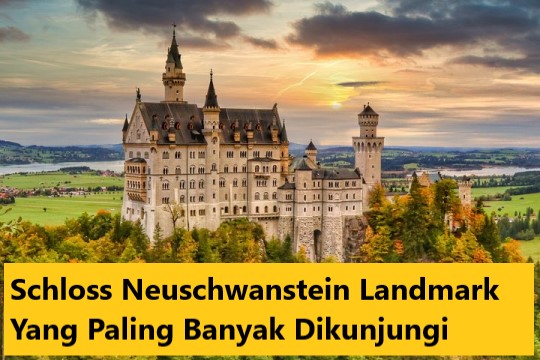 Schloss Neuschwanstein Landmark Yang Paling Banyak Dikunjungi